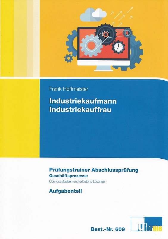 Industriekaufmann / Industriekauffrau: Prüfungstrainer Abschlussprüfung - Geschäftsprozesse - Aufgabenteil & Lösungsteil - Frank Hoffmeister [2 Bände, Broschiert, 12. Auflage 2016]
