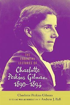 The Essential Lectures of Charlotte Perkins Gilman, 1890-1894