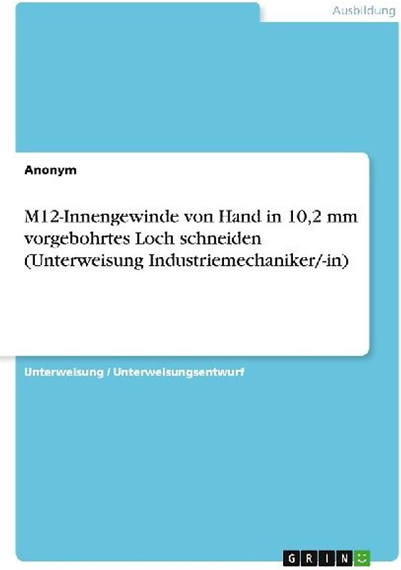 M12-Innengewinde von Hand in 10,2 mm vorgebohrtes Loch schneiden (Unterweisung Industriemechaniker/-in)