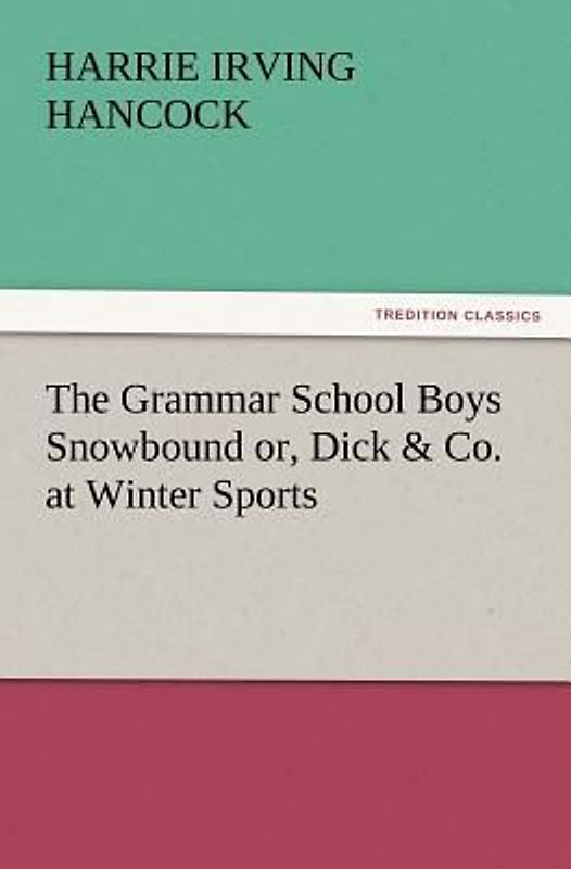 The Grammar School Boys Snowbound or, Dick & Co. at Winter Sports