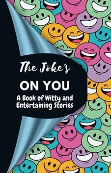 The Joke's on You: A Book of Witty and Entertaining Stories, “Healing a Positive Outlook with Laughter”