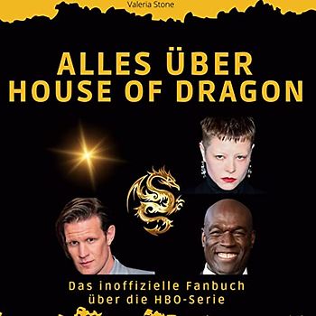 Alles über House of the Dragon: Das inoffizielle Fanbuch über die HBO-Serie