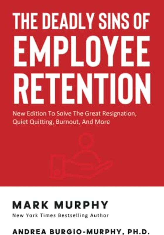 The Deadly Sins Of Employee Retention: New Edition To Solve The Great Resignation, Quiet Quitting, Burnout, And More (Leadership IQ Fast Reads)