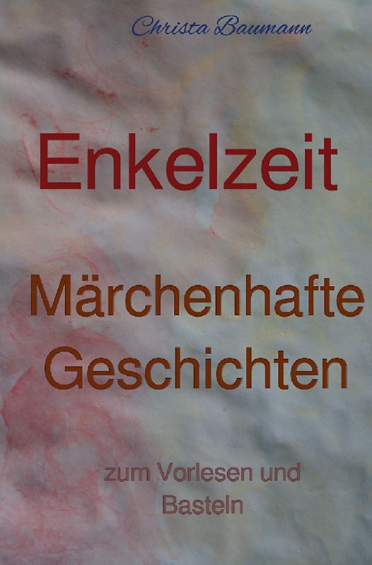Mit den Enkeln durchs Jahr / Enkelzeit- märchenhafte Geschichten zum Vorlesen und Basteln