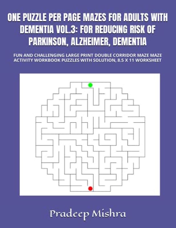 ONE PUZZLE PER PAGE MAZES FOR ADULTS WITH DEMENTIA VOL.3: FOR REDUCING RISK OF PARKINSON, ALZHEIMER, DEMENTIA: FUN AND CHALLENGING LARGE PRINT DOUBLE ... PUZZLES WITH SOLUTION, 8.5 X 11 WORKSHEET