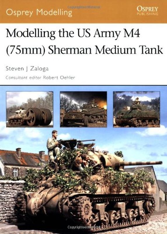 Modelling the US Army M4 (75mm) Sherman Medium Tank (Osprey Modelling) - Steven Zaloga