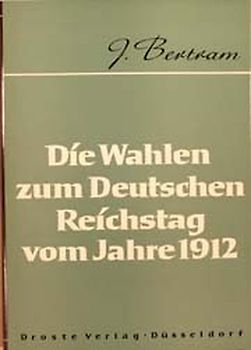 Die Wahlen zum Deutschen Reichstag vom Jahre 1912. Parteien und Verbände in der Innenpolitik des Wilhelminischen Reiches