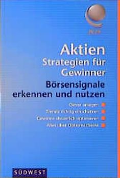 Aktien-Strategien für Gewinner. Börsenerfolge auch mit kleinem Einsatz. Kursbewegungen und Trends rechtzeitig erkennen, Anlagen bewerten und Warnsignale