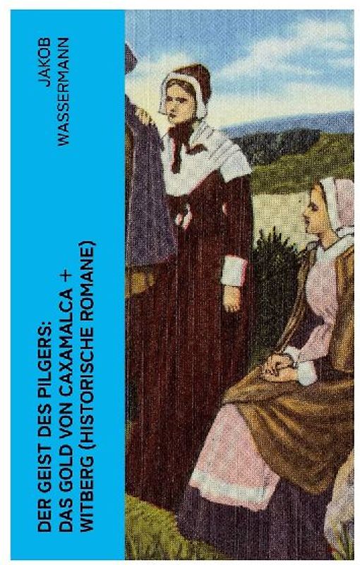 Der Geist des Pilgers: Das Gold von Caxamalca + Witberg (Historische Romane)