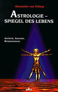 Astrologie - Spiegel des Lebens. Aufsätze, Analysen, Betrachtungen