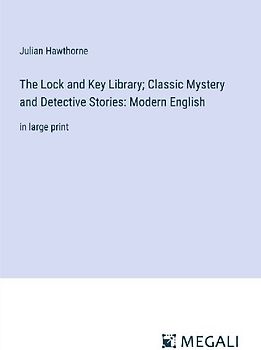 The Lock and Key Library; Classic Mystery and Detective Stories: Modern English