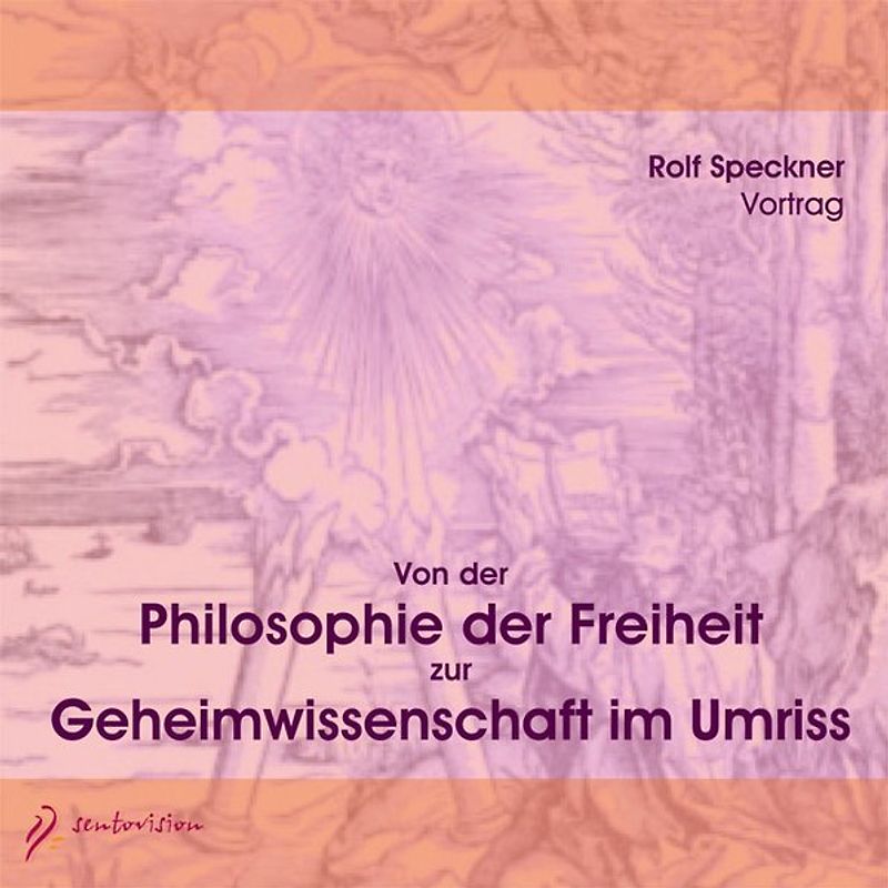 Von der Philosophie der Freiheit zur Geheimwissenschaft im Umriss