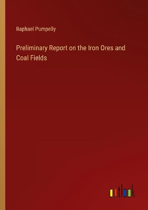 Preliminary Report on the Iron Ores and Coal Fields