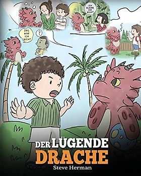 Der lügende Drache: (Teach Your Dragon To Stop Lying): Eine süße Kindergeschichte, um Kindern beizubringen, die Wahrheit zu sagen und ehrlich zu sein. (My Dragon Books Deutsch, Band 15)