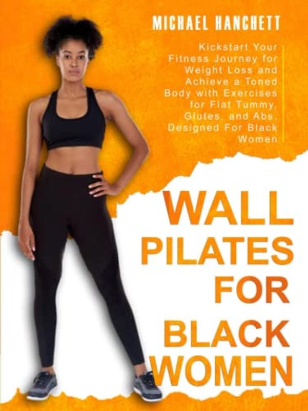 Wall Pilates Workout: Kickstart Your Fitness Journey for Weight Loss and Achieve a Toned Body with Exercises for Flat Tummy, Glutes, and Abs, Designed ... Women (Wall Pilates Workouts Book, Band 5)