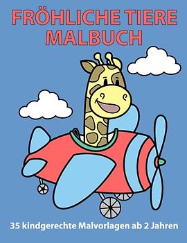 Fröhliche Tiere Malbuch: Malbuch für kreative Kinder mit 35 liebevoll gestalteten, lustigen Tiervorlagen zum Kritzeln und Ausmalen.