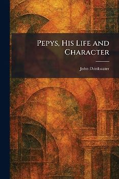 Pepys, His Life and Character