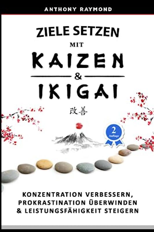 Ziele setzen mit Kaizen & Ikigai: Konzentration verbessern, Prokrastination überwinden & Leistungsfähigkeit steigern
