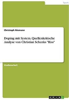 Doping mit System. Quellenkritische Analyse von Christian Schenks "Riss"