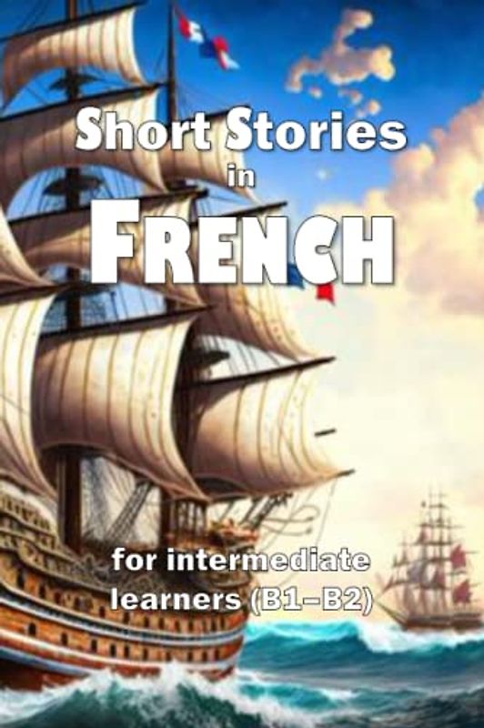 Short Stories in French: for intermediate learners (B1–B2)