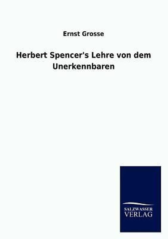 Herbert Spencer's Lehre von dem Unerkennbaren