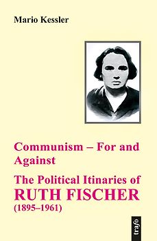 Communism – For and Against. The Political Itinaries of Ruth Fischer (1895–1961)