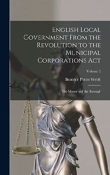 English Local Government From the Revolution to the Municipal Corporations Act: The Manor and the Borough; Volume 3