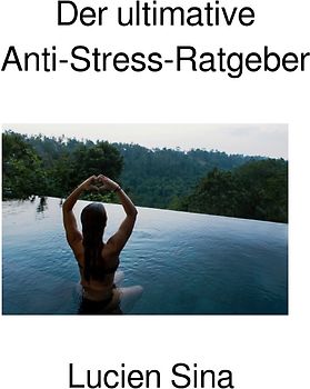 Der ultimative Anti-Stress-Ratgeber