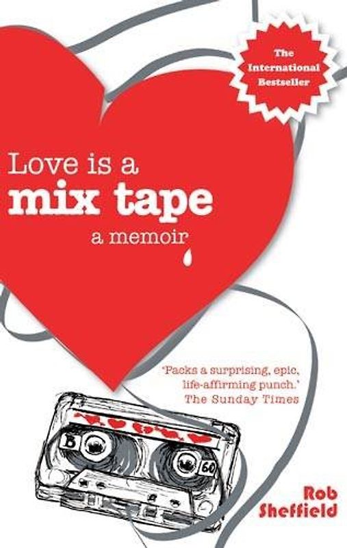 Love is a Mix Tape: A Memoir - Rob Sheffield