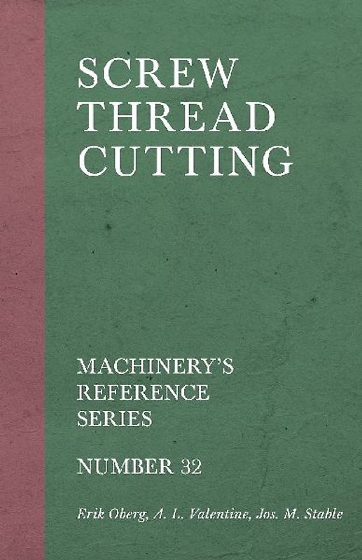 Screw Thread Cutting - Machinery's Reference Series - Number 32