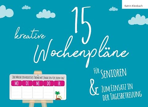 15 kreative Wochenpläne für Senioren: & zum Einsatz in der Tagesbetreuung