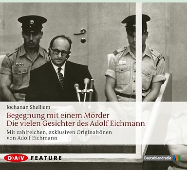 Begegnung mit einem Mörder – Die vielen Gesichter des Adolf Eichmann