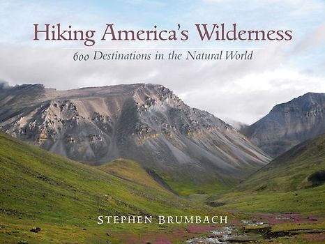 Hiking America's Wilderness: 600 Destinations in the Natural World