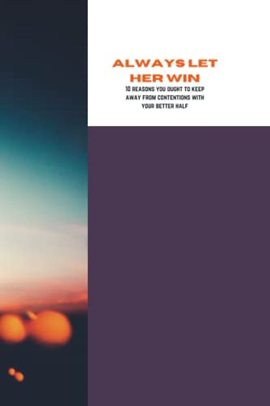Always let her win: 10 reasons you ought to keep away from contentions with your better half