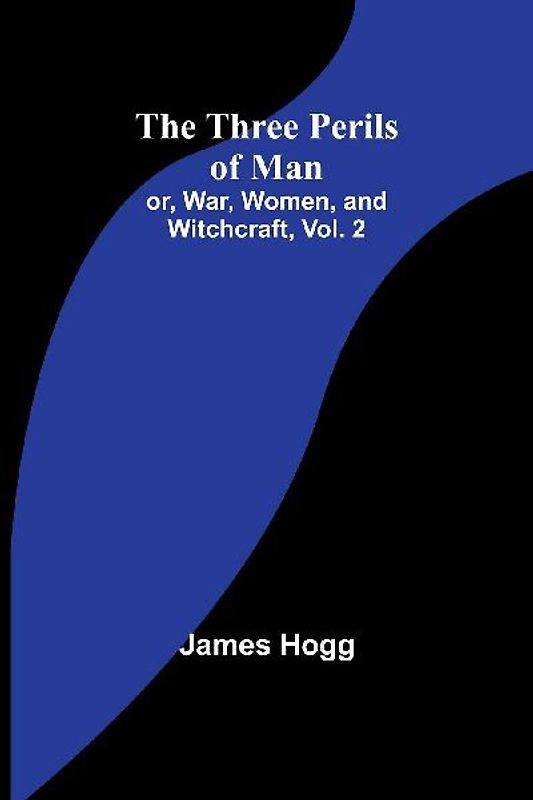 The Three Perils of Man; or, War, Women, and Witchcraft, Vol. 2