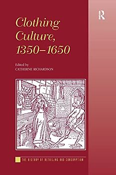 Clothing Culture, 1350-1650 (The History of Retailing and Consumption)
