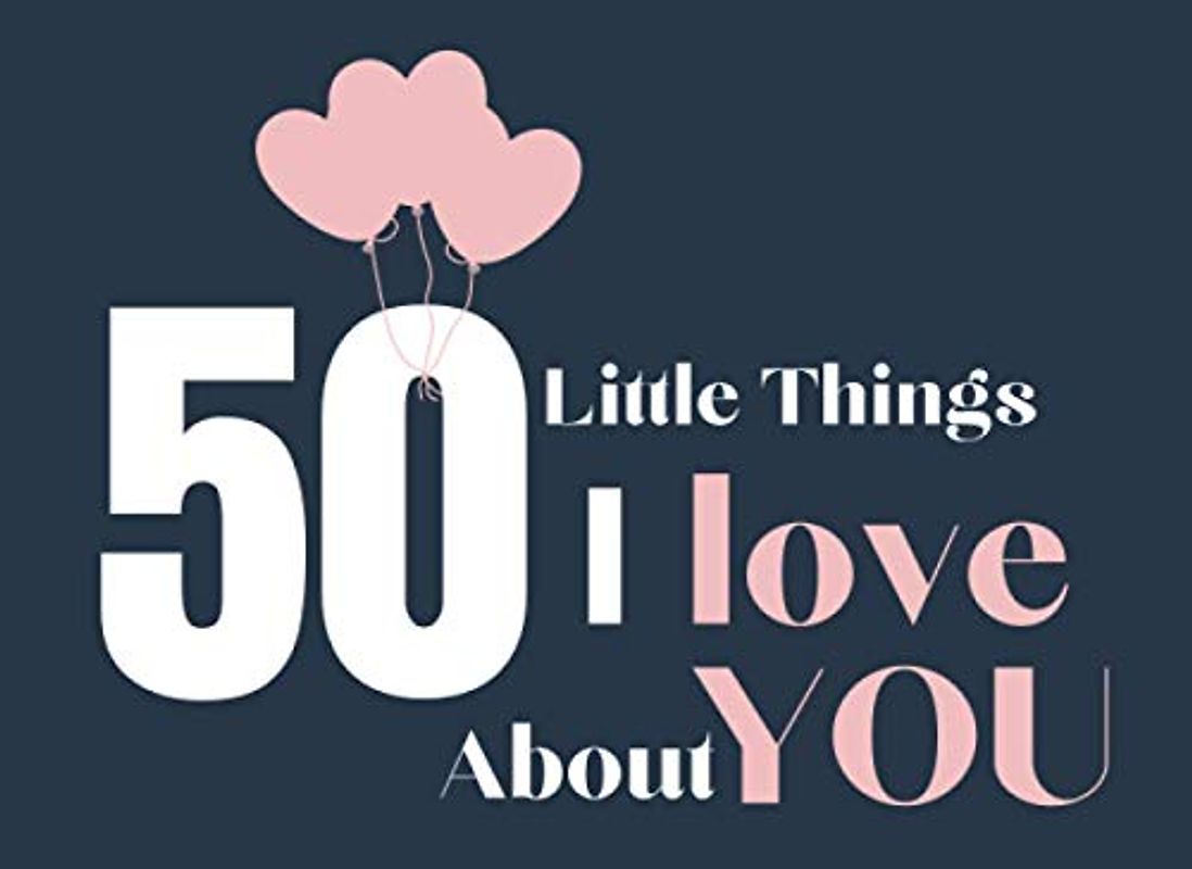 50 Little Things I Love About You: Prompted Fill-In-Blank And Personalized Gift Journal To Surprise Your Lover One