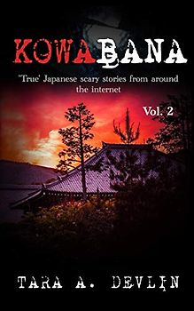 Kowabana: 'True' Japanese scary stories from around the internet: Volume Two