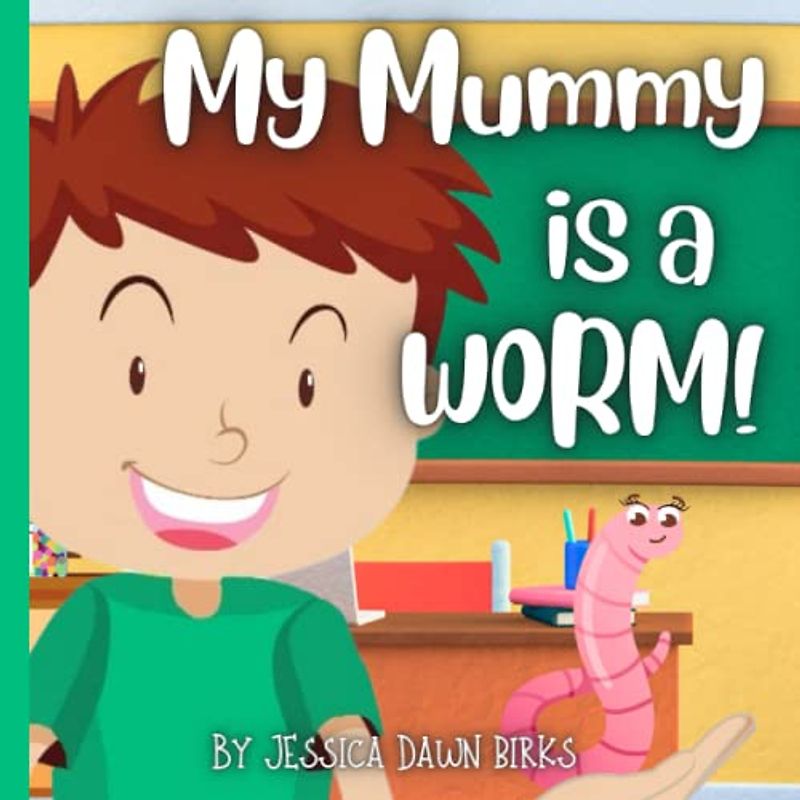 MY MUMMY IS A WORM - funny children's book about careers day at school. Perfect Mother's Day bedtime story book!: Teaching children not to be ashamed to be different from others. Ages 2-10