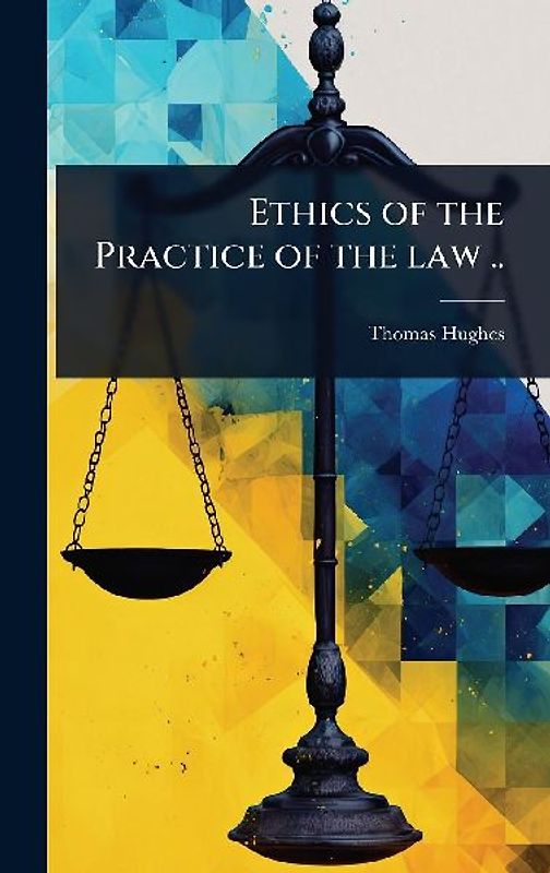 Ethics of the Practice of the law ..