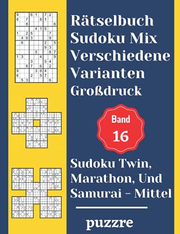 Rätselbuch Sudoku Mix Verschiedene Varianten Großdruck Band 16: Sudoku Twin, Marathon, Und Samurai Mittel - Denksport Spiele Logical Mit Lösungen Für Erwachsene Senioren