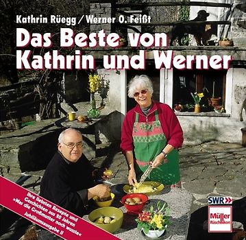 Das Beste von Kathrin und Werner. Ihre liebsten Rezepte und Geschichten aus 20 Jahren "Was die Grossmutter noch wusste"
