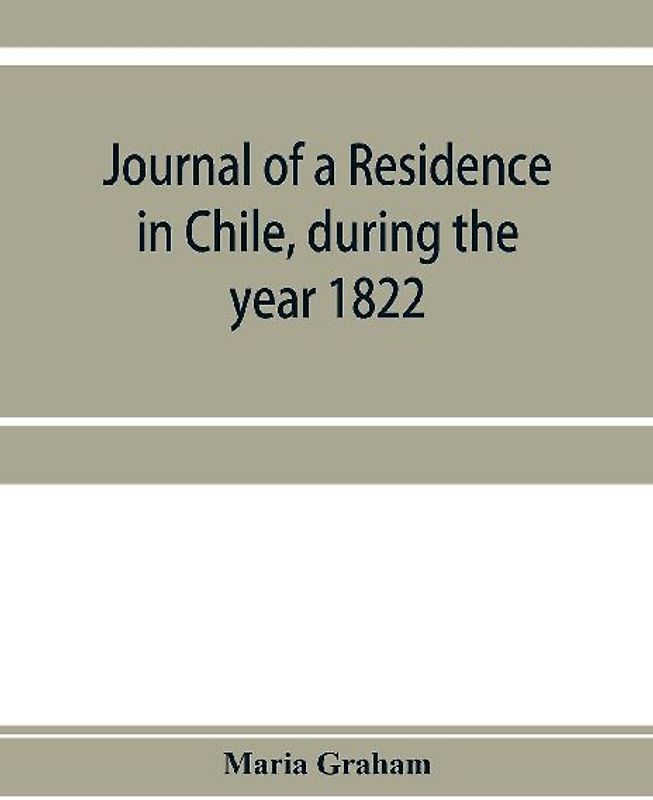 Journal of a residence in Chile, during the year 1822