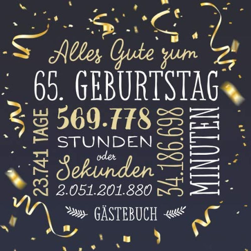 Alles Gute zum 65. Geburtstag ~ Gästebuch: Deko zur Feier vom 65.Geburtstag für Mann oder Frau - 65 Jahre - Geschenk & Geburtstagsdeko - Buch für Glückwünsche und Fotos der Gäste