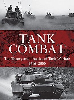 Tank Combat: The Theory and Practice of Tank Warfare 1916-2000 (Strategy and Tactics)