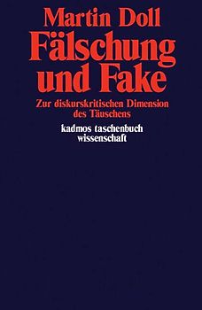 Fälschung und Fake. Zur diskurskritischen Dimension des Täuschens