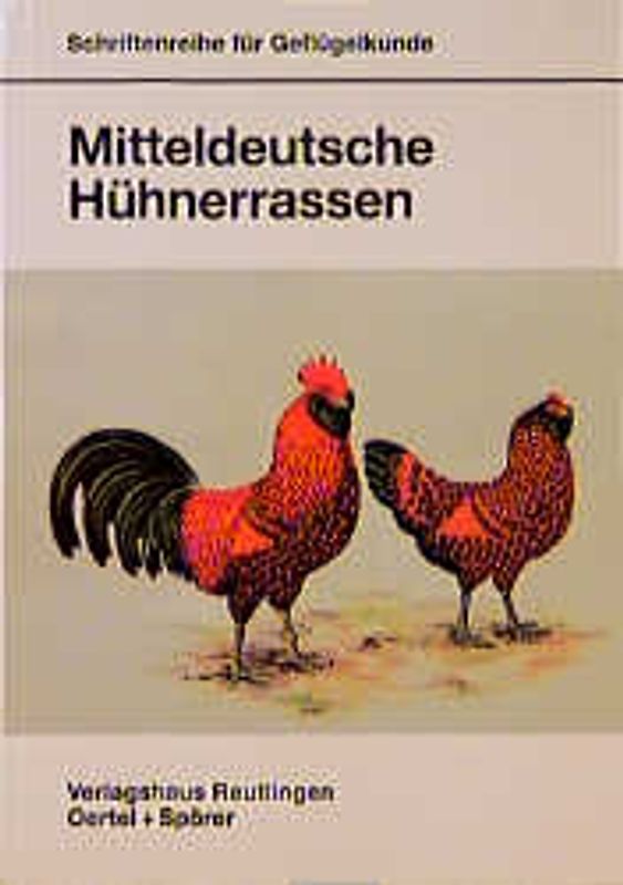 Mitteldeutsche Hühnerrassen. Dresdener und Zwerg-Dresdener /Sachsenhühner und Zwerghühner /Thüringer Barthühner und Zwerg-Barthühner /Ruhlaer Zwerg-Kaulhühner