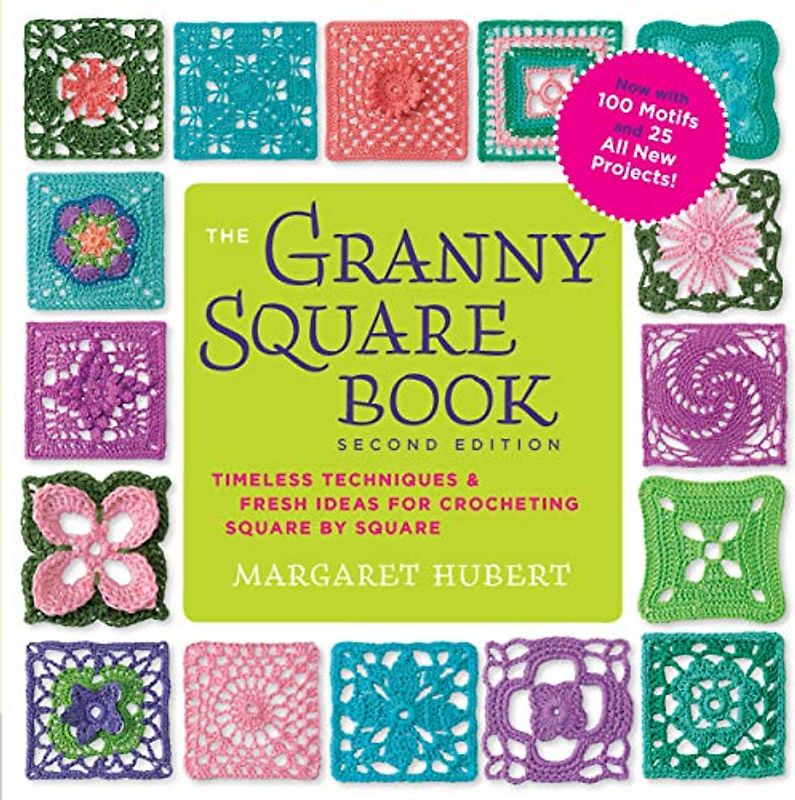 The Granny Square Book, Second Edition: Timeless Techniques and Fresh Ideas for Crocheting Square by Square--Now with 100 Motifs and 25 All New Projects! (Inside Out)
