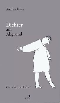 Dichter am Abgrund. Gedichte und Lieder