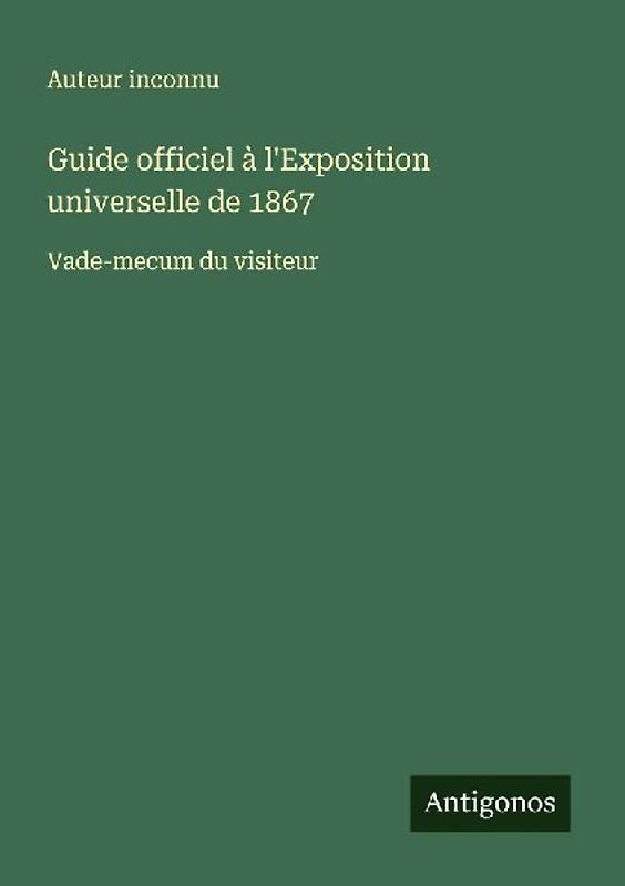 Guide officiel à l'Exposition universelle de 1867